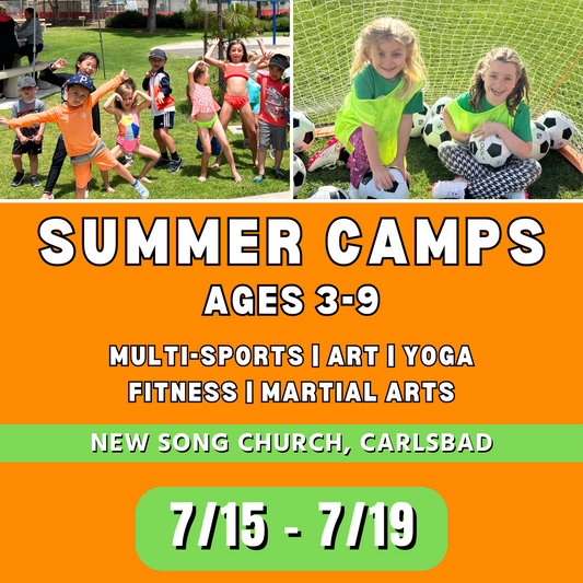 7/15 - 7/19 | Mon - Fri | 8:30 - 4:00<br>Multi-Sports, Art, and Martial Arts<br>New Song Church, Carlsbad<br>Ages 3-9 | Separated Age Groups
