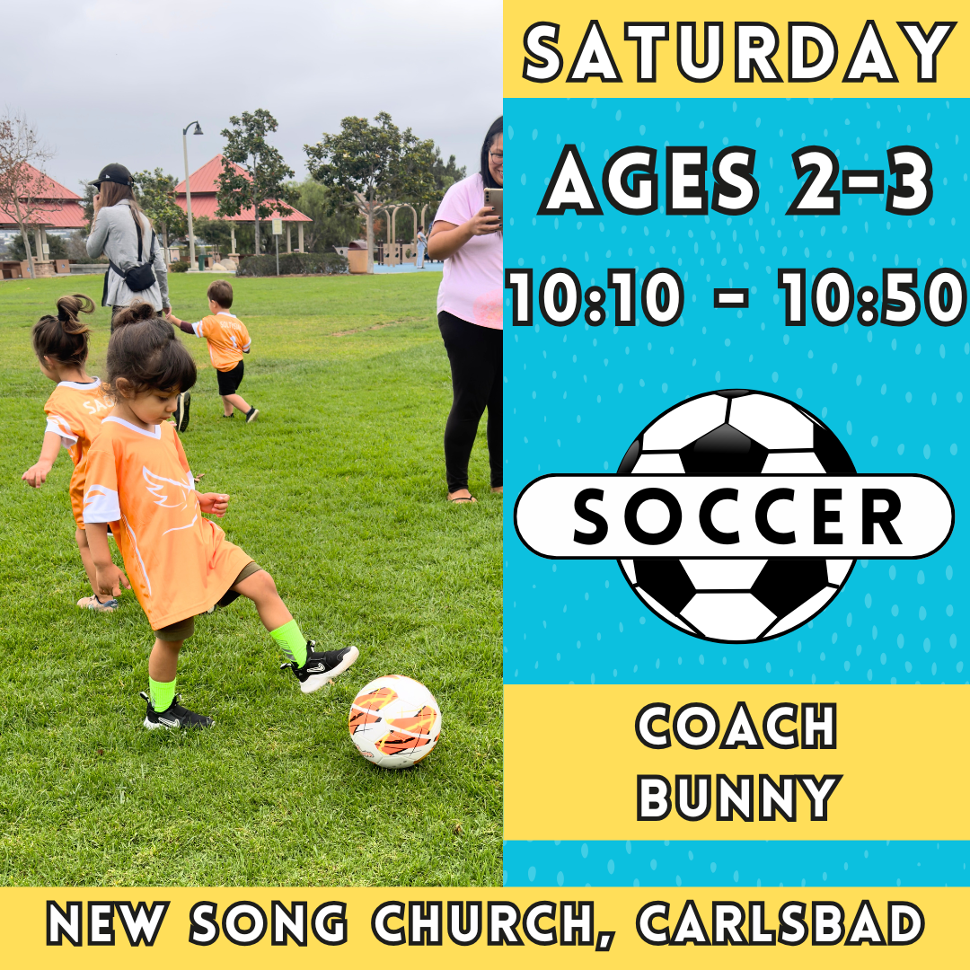 5/31 - 7/26 | Ages 2-3<br>Saturday Toddler Soccer<br>New Song Church, Carlsbad