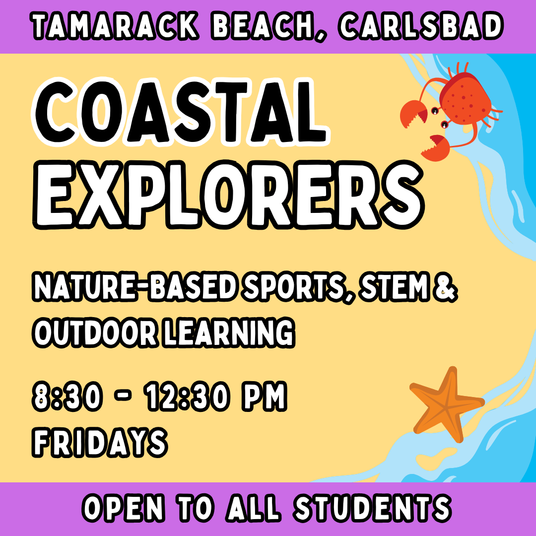 OPEN to All Students<br>10/3 - 12/19 | Ages 3-9<br>Coastal Explorers Enrichment<br>Tamarack Beach, Carlsbad<br>16 Total Spots