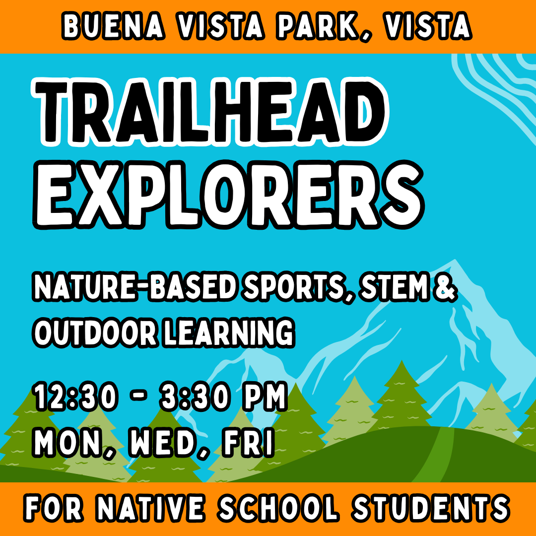 FOR Native School Parents<br>Sept - Dec | Ages 3-9<br>Trailhead Explorers<br>Buena Vista Park, Carlsbad<br>16 Total Spots