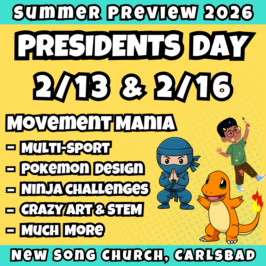 2/13 & 2/16 | 8:30 - 3:30 PM<br>Ages 3-7 | Mon - Fri<br>Sports, STEM, Teamwork, Art<br>New Song Church, Carlsbad<br>Separated Age Groups<br>24 Total Spots