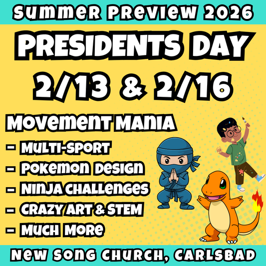 2/13 & 2/16 | 8:30 - 3:30 PM<br>Ages 3-7 | Mon - Fri<br>Sports, STEM, Teamwork, Art<br>New Song Church, Carlsbad<br>Separated Age Groups<br>24 Total Spots