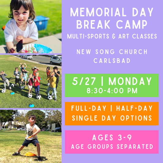5/27<br>Memorial Day Break Day Care<br>New Song Church, Carlsbad<br>Multi-Sports & Art (Ages 3-9)<br>Age Exceptions Can be Made