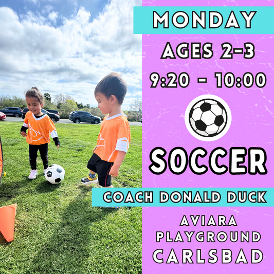 8/26 - 10/21 | Ages 2-3<br>Monday Toddler Soccer<br>Aviara Park, Carlsbad