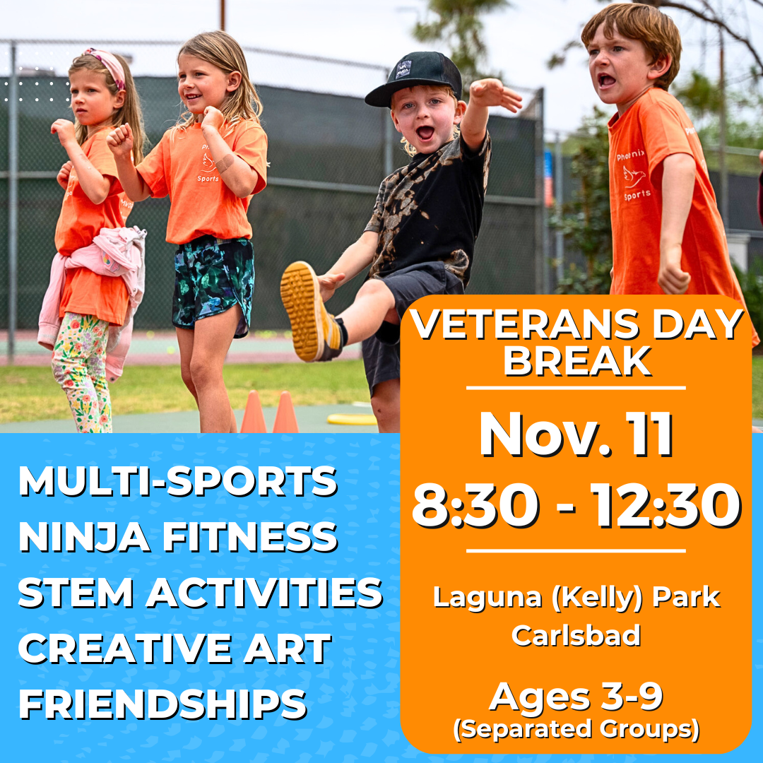 Veterans Day 11/11 | Monday<br>8:30-12:30 PM | Ages 3-9<br>Multi-Sports, STEM, Ninja Fitness<br>Laguna (Kelly) Park, Carlsbad