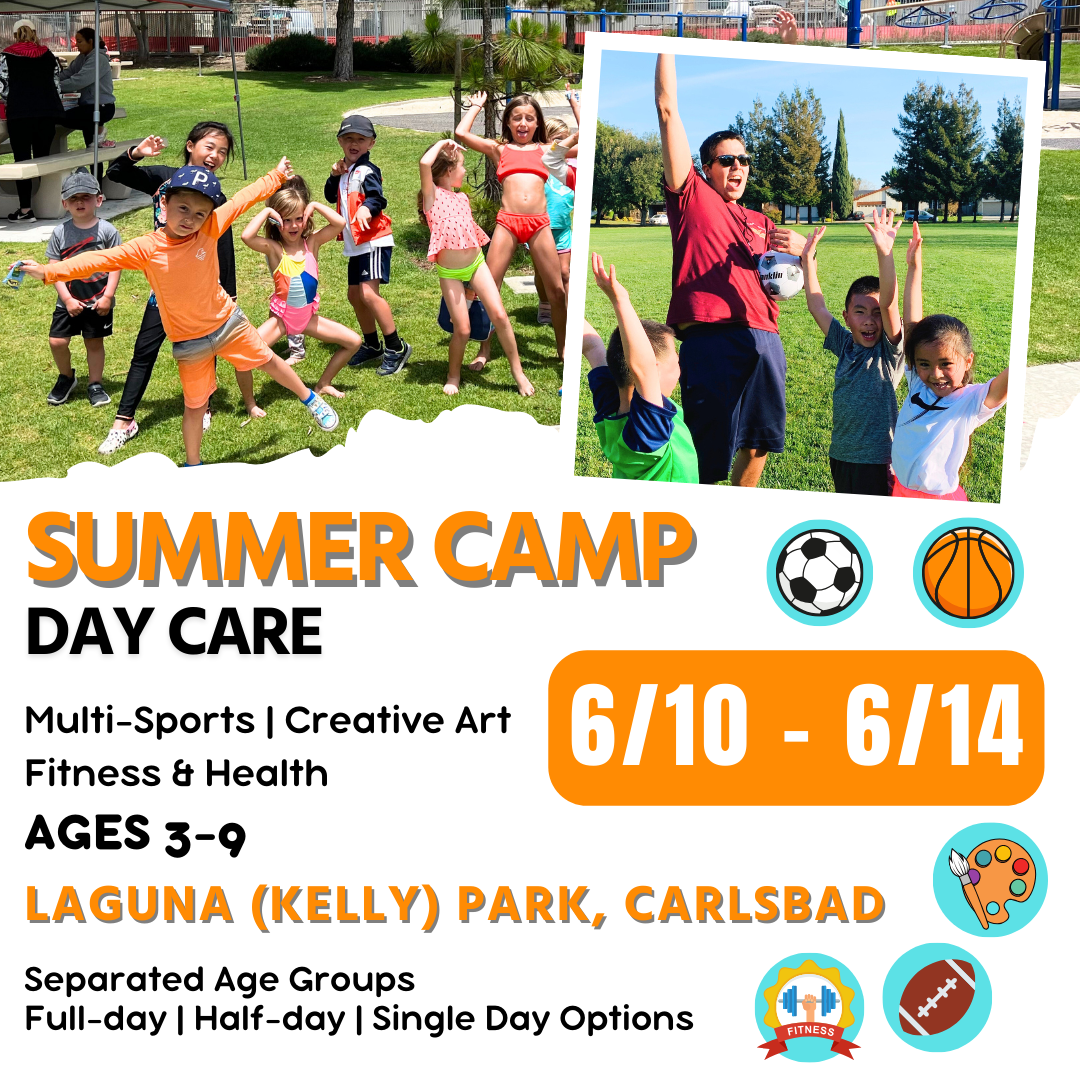 6/10 - 6/14  | Summer Day Care<br>Mon - Fri | 8:30 - 4:00<br>Laguna (Kelly) Park, Carlsbad<br>Ages 3-9 | Separated Age Groups