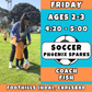 10/24 - 12/19 | Ages 2-3<br>Friday Kids Soccer<br>The Foothills (HOA), Carlsbad<br>Open to All<br>10 Total Spots