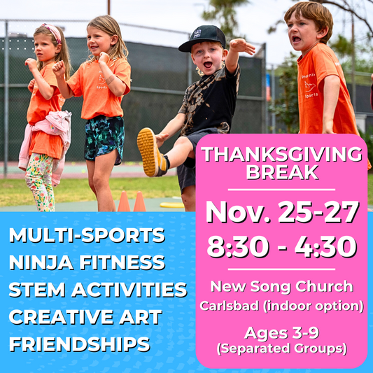 11/25 - 11/27 (3 days) | Mon-Wed<br>8:30-4:30 PM | Ages 3-9<br>Multi-Sports, STEM, Ninja Fitness<br>Laguna (Kelly) Park, Carlsbad