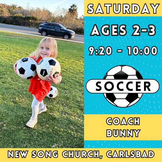 1/11 - 3/8 | Ages 2-3<br>Saturday Toddler Soccer<br>New Song Church, Carlsbad