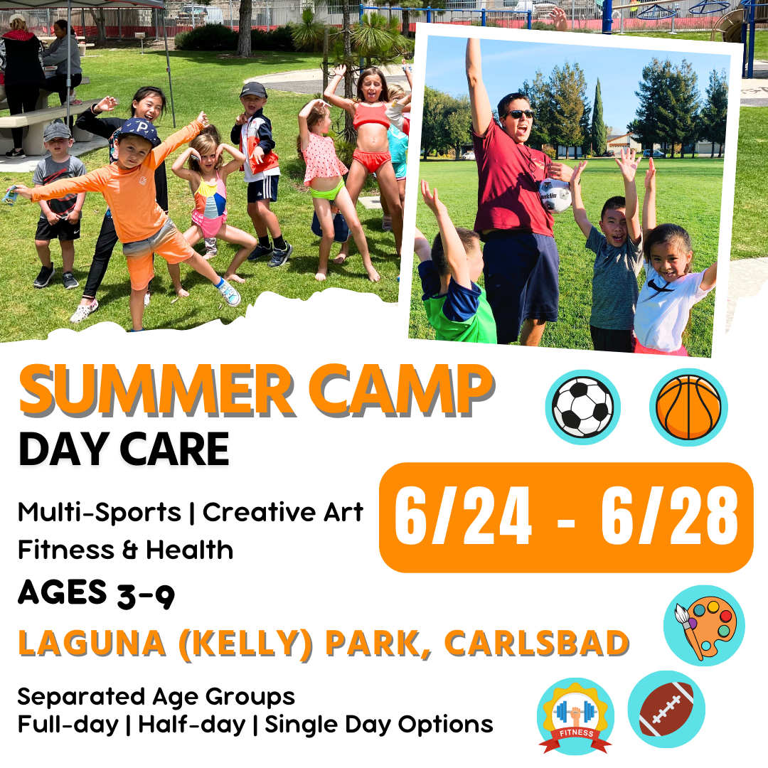 6/24 - 6/28  | Summer Day Care<br>Mon - Fri | 8:30 - 4:00<br>Laguna (Kelly) Park, Carlsbad<br>Ages 3-9 | Separated Age Groups