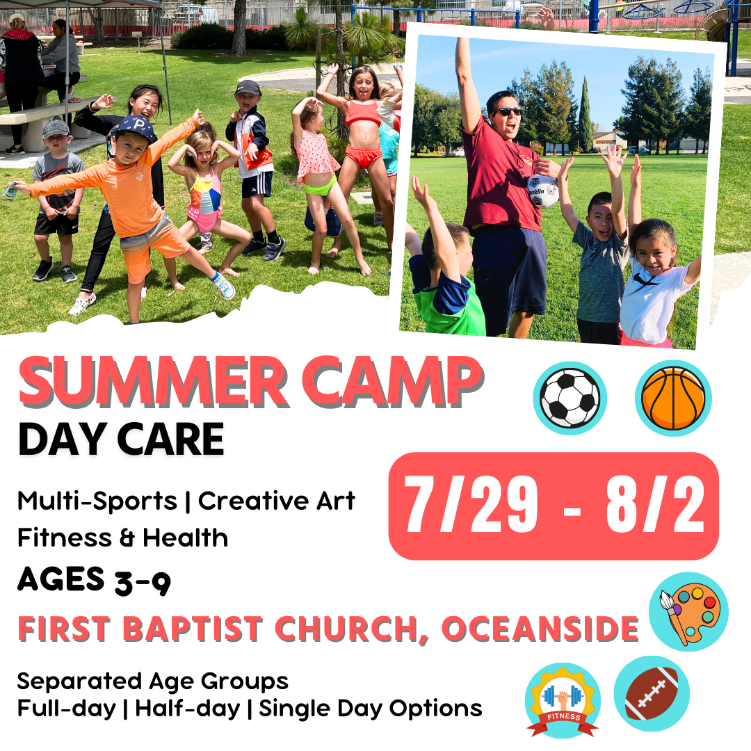 7/29 - 8/2  | Summer Day Care<br>Mon - Fri | 8:30 - 4:00<br>Capistrano Park, Oceanside<br>Ages 3-9 | Separated Age Groups