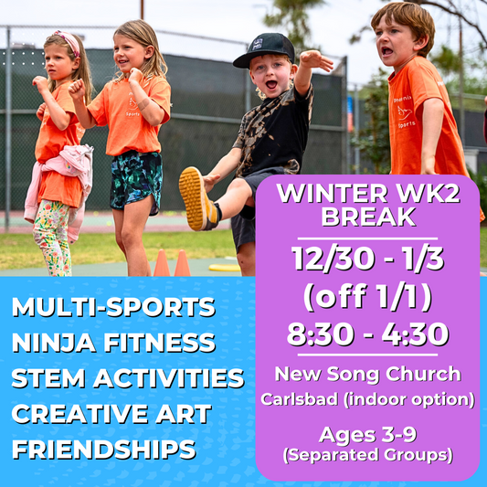 12/30 - 1/3 (no 1/1) | 8:30-4:30 PM<br>8:30-4:30 PM | Ages 3-9<br>Multi-Sports, STEM, Ninja Fitness<br>Laguna (Kelly) Park, Carlsbad