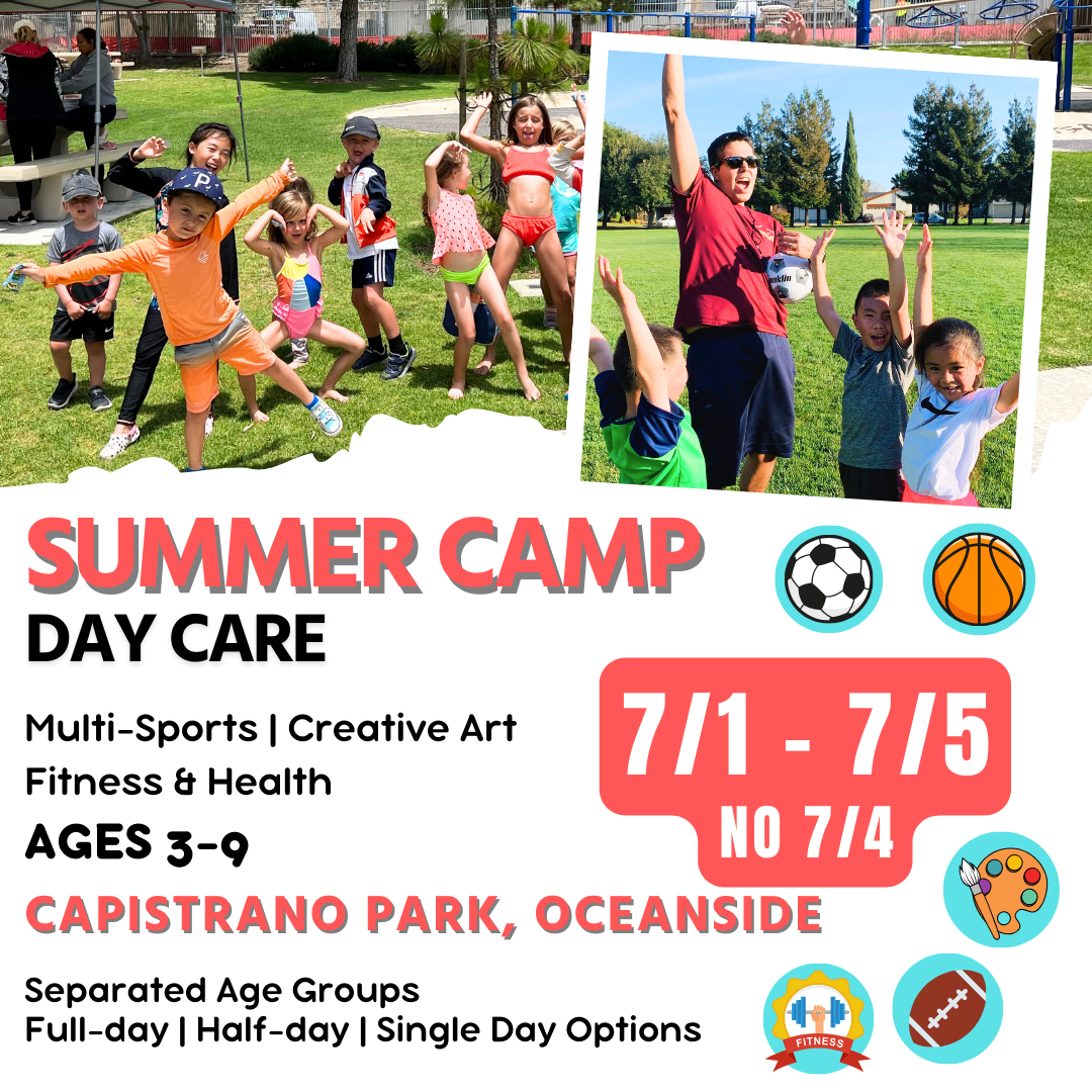 7/1-7/5 (no 7/4)  | Summer Day Care<br>Mon - Fri | 8:30 - 4:00<br>Capistrano Park, Oceanside<br>Ages 3-9 | Separated Age Groups