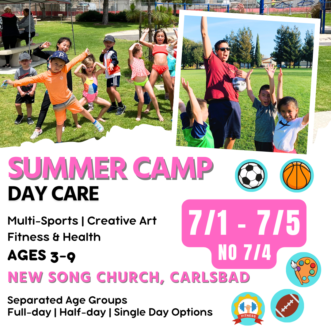 7/1 - 7/5 (NO 7/4)  | Summer Day Care<br>Mon, Tue, Wed, Fri | 8:30 - 4:00<br>Laguna (Kelly) Park, Carlsbad<br>Ages 3-9 | Separated Age Groups