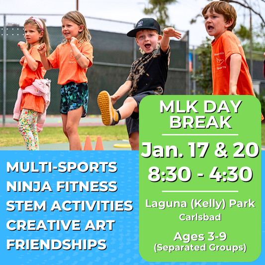 MLK Day 1/17 & 1/20 | Fri & Mon<br>8:30-4:30 PM | Ages 3-9<br>Multi-Sports, STEM, Ninja Fitness<br>Laguna (Kelly) Park, Carlsbad