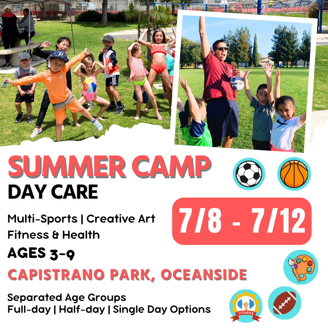 7/8 - 7/12 | Summer Day Care<br>Mon - Fri | 8:30 - 4:00<br>Capistrano Park, Oceanside<br>Ages 3-9 | Separated Age Groups
