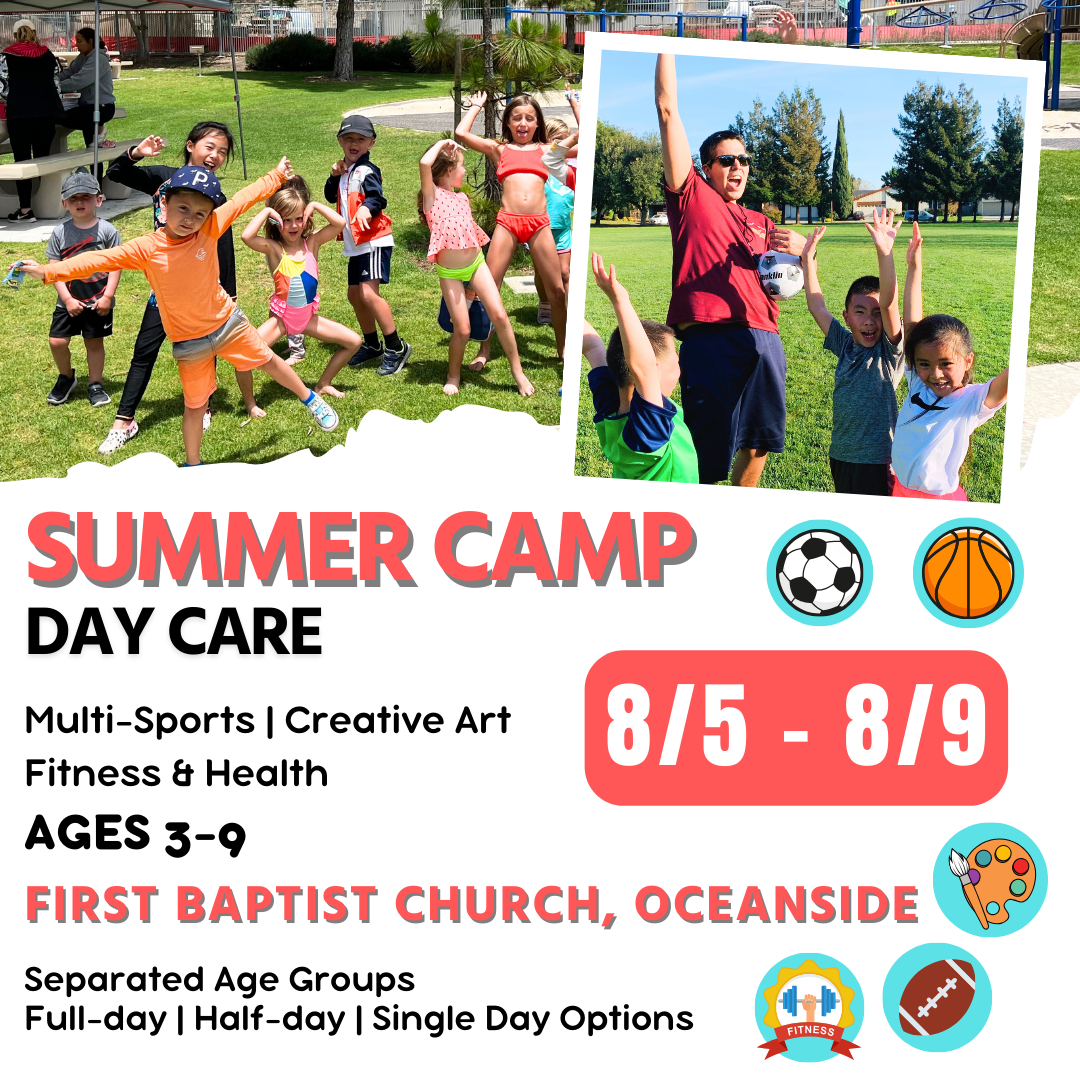 8/5 - 8/9  | Summer Day Care<br>Mon - Fri | 8:30 - 4:00<br>Capistrano Park, Oceanside<br>Ages 3-9 | Separated Age Groups