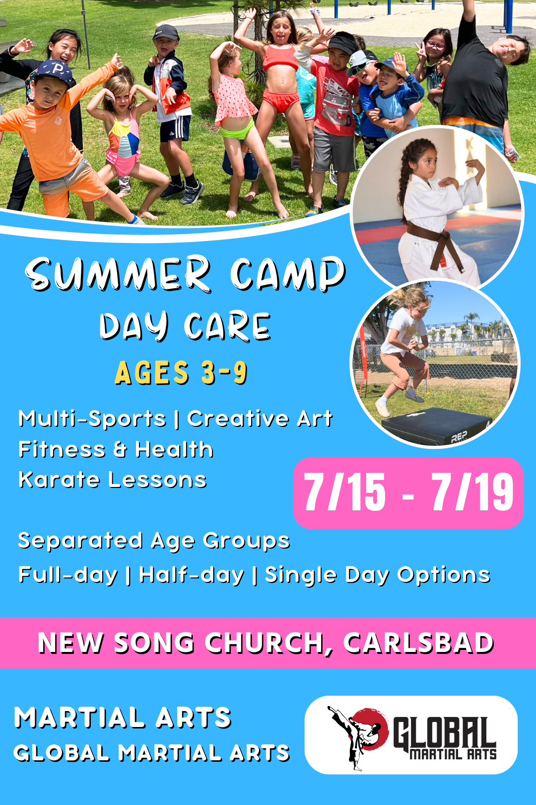 7/15 - 7/19 | Mon - Fri | 8:30 - 4:00<br>Multi-Sports, Art, and Martial Arts<br>New Song Church, Carlsbad<br>Ages 3-9 | Separated Age Groups