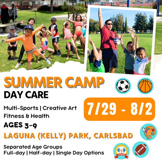 7/29 - 8/2  | Summer Day Care<br>Mon - Fri | 8:30 - 4:00<br>Laguna (Kelly) Park, Carlsbad<br>Ages 3-9 | Separated Age Groups