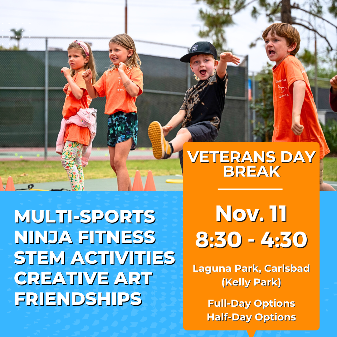 Veterans Day Break | Monday<br>8:30-4:30 PM | Ages 3-9<br>Multi-Sports, STEM, Ninja Fitness<br>Laguna (Kelly) Park, Carlsbad