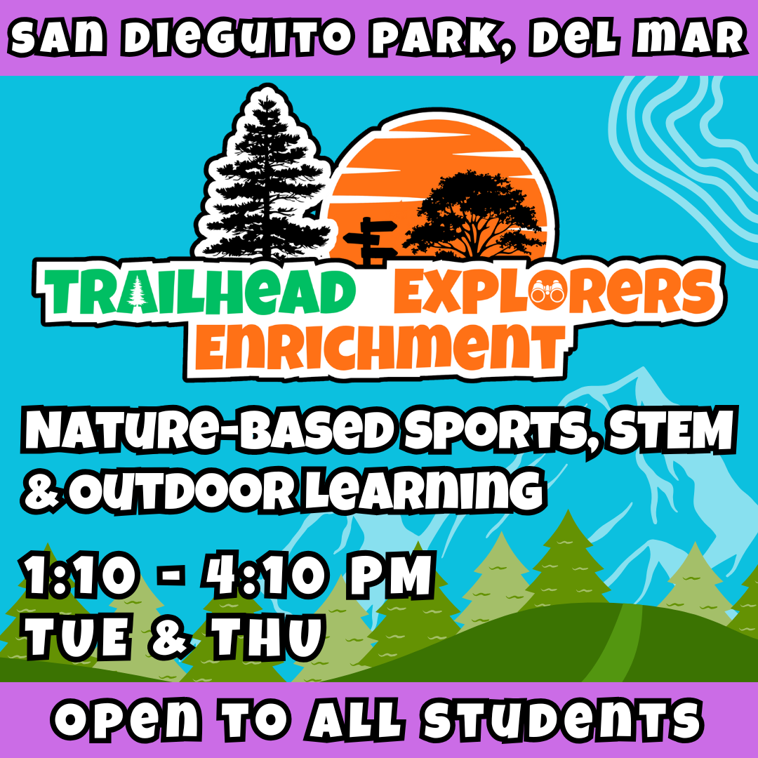 Afternoon Enrichment<br>Starting 9/30 | Ages 3-9<br>Trailhead Explorers<br>San Dieguito Park, Del Mar<br>20 Total Spots