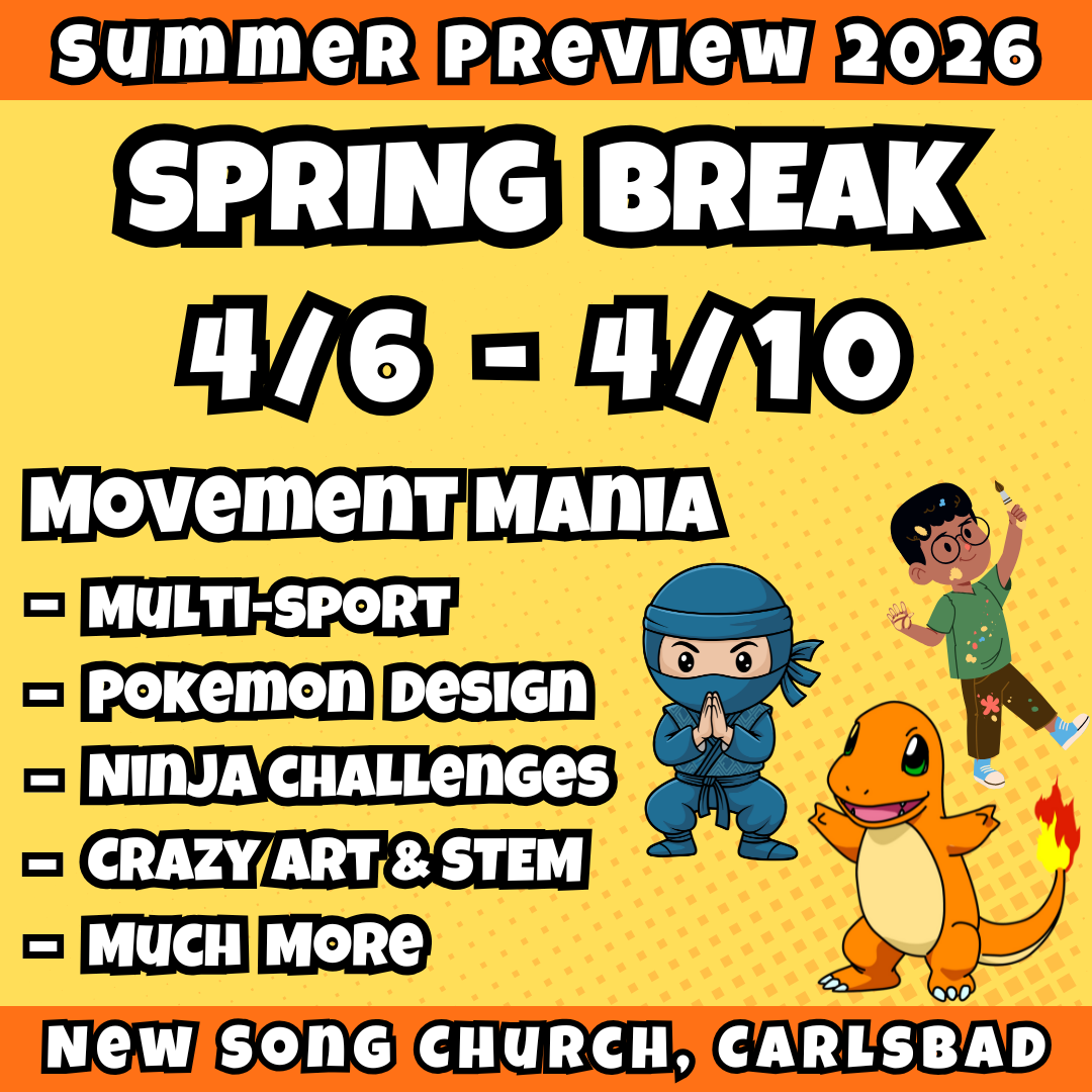 4/6 - 4/10 | 8:30 - 3:30 PM<br>Ages 3-7 | Mon - Fri<br>Sports, STEM, Teamwork, Art<br>New Song Church, Carlsbad<br>Separated Age Groups<br>24 Total Spots
