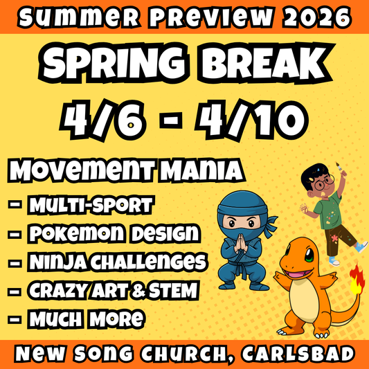 4/6 - 4/10 | 8:30 - 3:30 PM<br>Ages 3-7 | Mon - Fri<br>Sports, STEM, Teamwork, Art<br>New Song Church, Carlsbad<br>Separated Age Groups<br>24 Total Spots