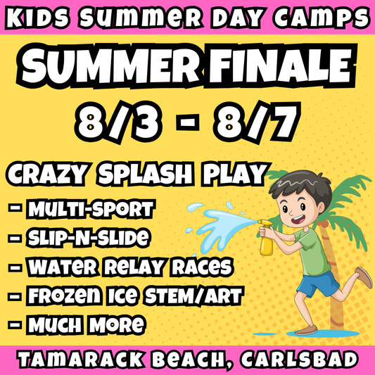 WK 8: 8/3 - 8/7 | 8:30 - 12:30 PM<br>Ages 3-7 | Mon - Fri<br>Beach Sports, Fitness, STEM, More<br>Tamarack Beach, Carlsbad<br>Separated Age Groups<br>24 Total Spots
